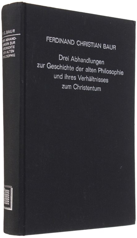 DREI ABHANDLUNGEN ZUR GESCHICHTE DER ALTEN PHILOSOPHIE UND IHRES VERHÄLTNISSES …
