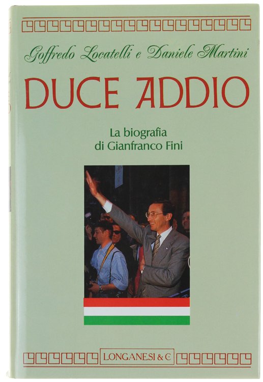 DUCE ADDIO. La biografia di Gianfranco Fini.