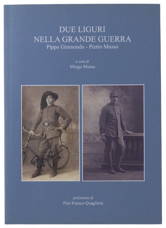 DUE LIGURI NELLA GRANDE GUERRA. Pippo Gramondo - Pietro Musso