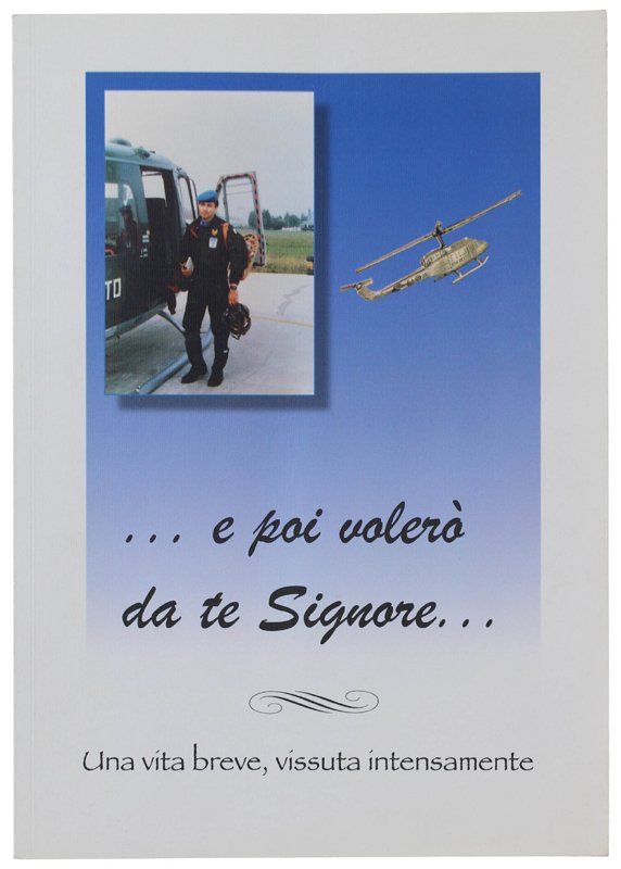 . E POI VOLERO' DA TE SIGNORE. Una vita breve, …