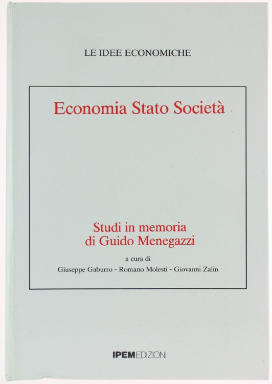 ECONOMIA STATO SOCIETA'. Studi in memoria di Guido Menegazzi.