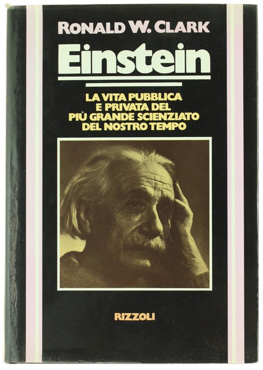 EINSTEIN. La vita pubblica e privata del più grande scienziato …