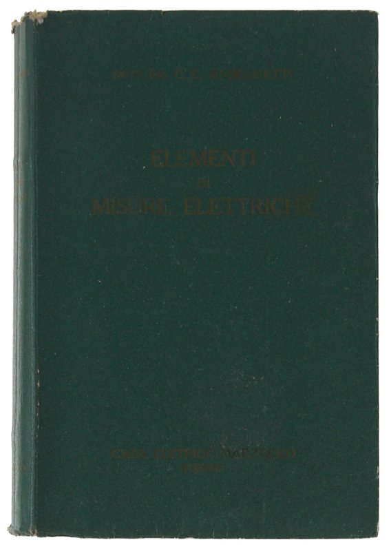 ELEMENTI DI MISURE ELETTRICHE. Con 271 illustrazioni e 3 tavole …