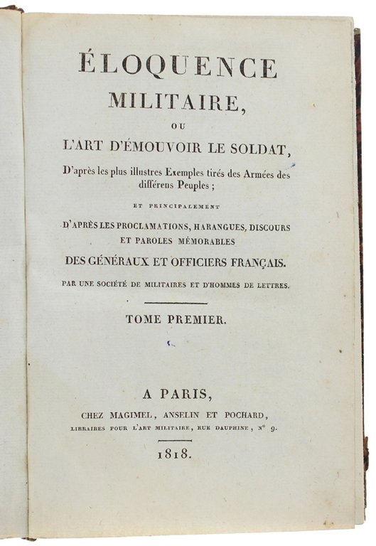 ELOQUENCE MILITAIRE, ou L'ART D'EMOUVOIR LE SOLDAT, D'après les plus …