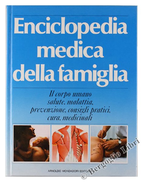 ENCICLOPEDIA MEDICA DELLA FAMIGLIA. Il corpo umano, salute, malattia, prevenzione, …