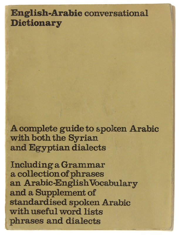 ENGLISH-ARABIC CONVERSATIONAL DICTIONARY : with a grammar, a collection of …