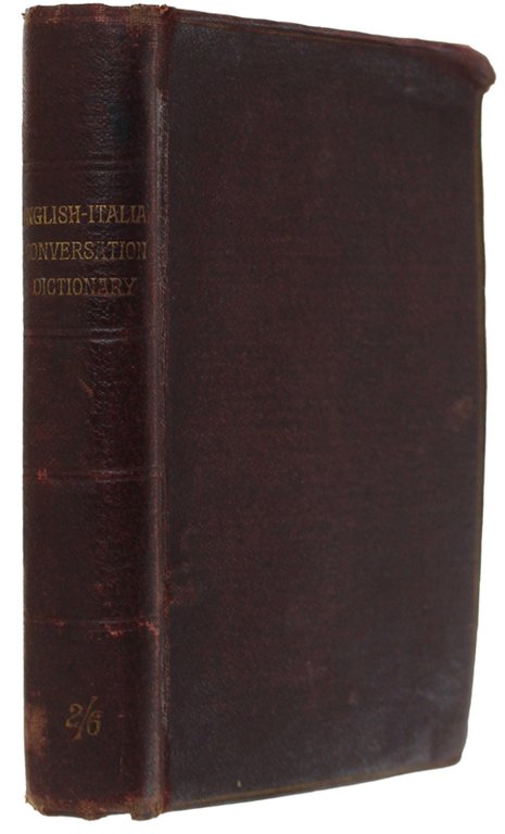 ENGLISH-ITALIAN CONVERSATION DICTIONARY with an italian-english vocabulary and a grammatical …