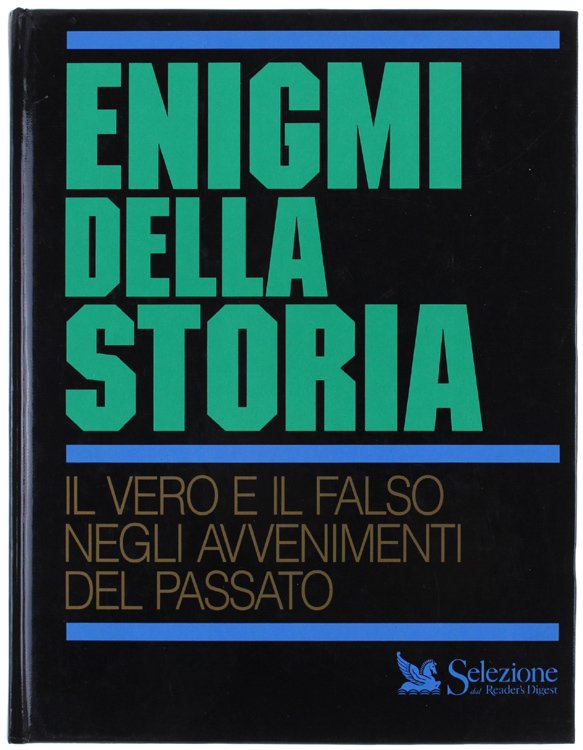 ENIGMI DELLA STORIA. Il vero e il falso negli avvenimenti …