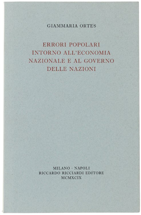 ERRORI POPOLARI INTORNO ALL'ECONOMIA NAZIONALE E AL GOVERNO DELLE NAZIONI …