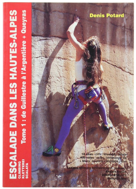 ESCALADE DANS LES HAUTES-ALPES. Tome 1: de Guillestre è l'Argentière …