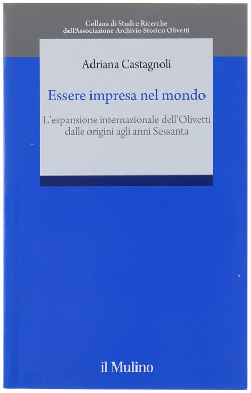 ESSERE IMPRESA NEL MONDO. L'espansione internazionale della OLIVETTI dalle origini …