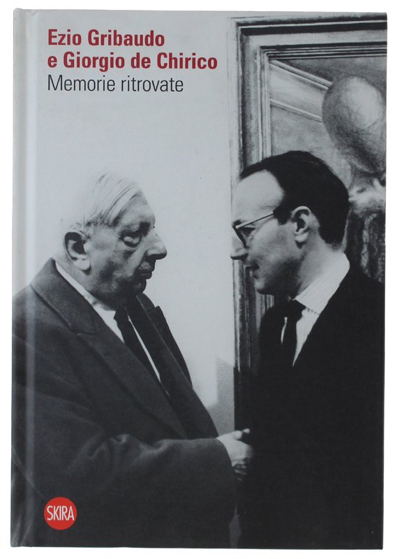 EZIO GRIBAUDO E GIORGIO DE CHIRICO: Memorie ritrovate [volume nuovo]