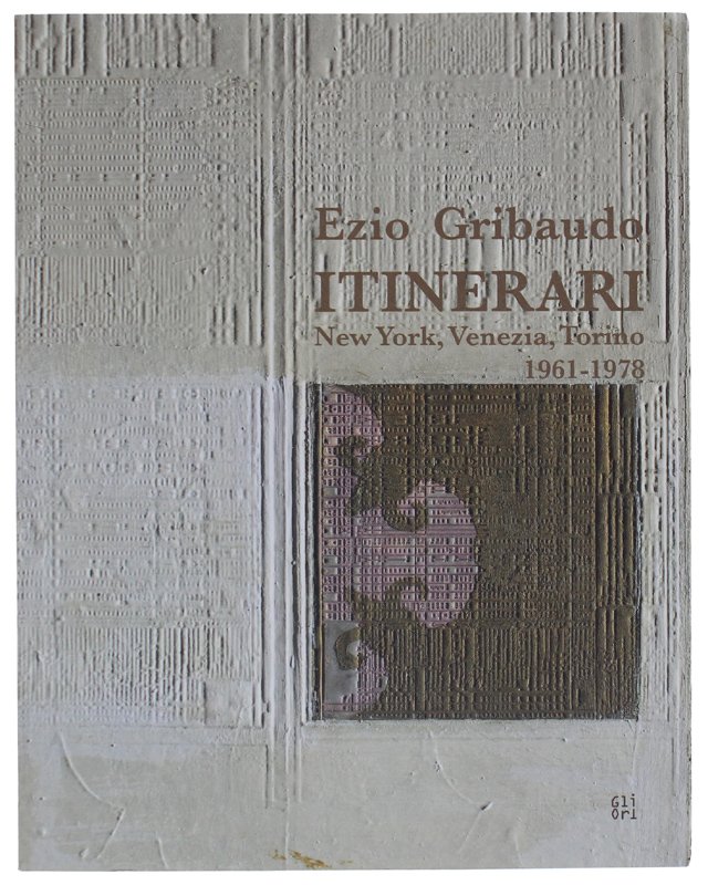 EZIO GRIBAUDO : ITINERARI. New York, Venezia, Torino 1961-1978 - …