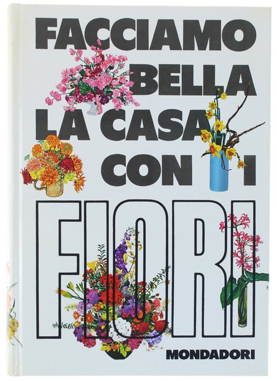 FACCIAMO BELLA LA CASA CON I FIORI.