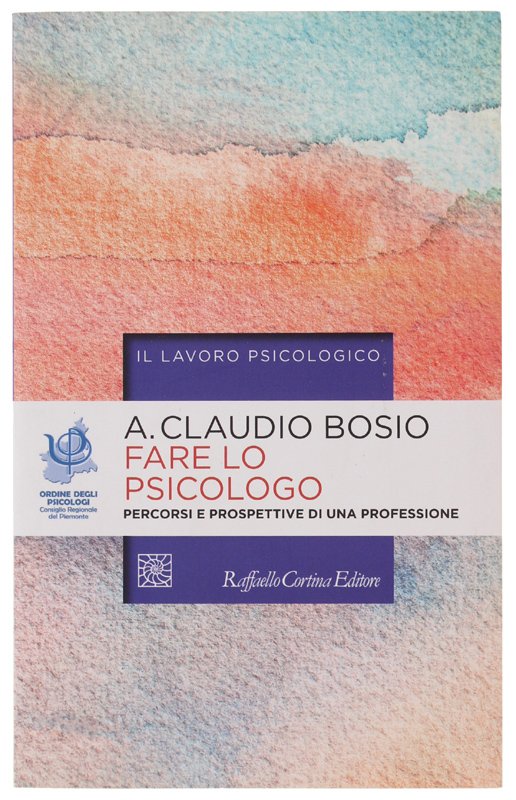 FARE LO PSICOLOGO. Percorsi e prospettive di una professione.