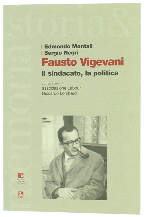 FAUSTO VIGEVANI. Il sindacato, la politica.