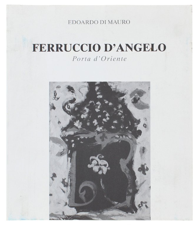 FERRUCCIO D'ANGELO - PORTA D'ORIENTE.