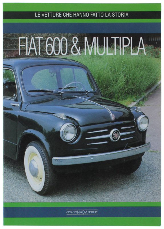 FIAT 600 & MULTIPLA. Le Vetture che hanno fatto la …