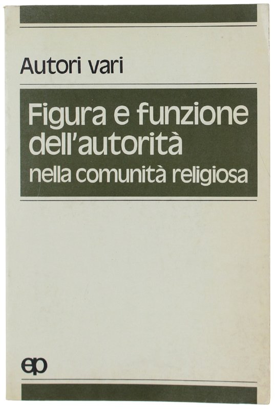 FIGURA E FUNZIONE DELL'AUTORITA' NELLA COMUNITA' RELIGIOSA.