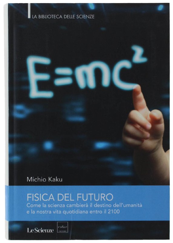 FISICA DEL FUTURO. Come la scienza cambierà il destino dell'umanità …