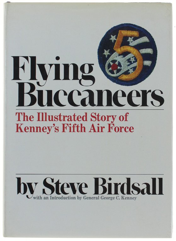 FLYING BUCCANEERS. The Illustrated Story of Kenney's Fifth Air Force.