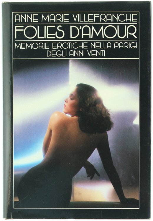 FOLIES D'AMOUR. Memorie erotiche della Parigi Anni Venti.