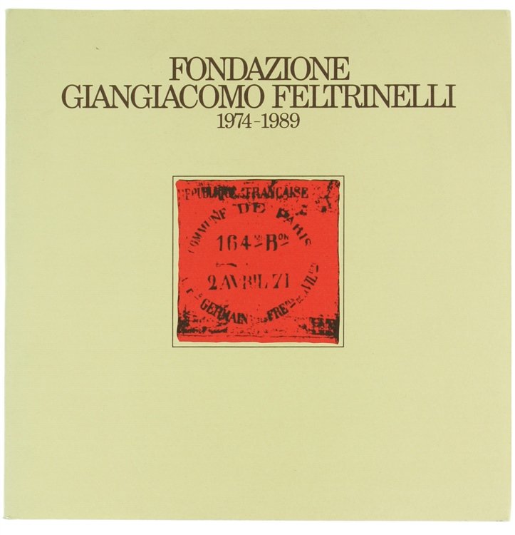 FONDAZIONE GIANGIACOMO FELTRINELLI 1974-1989.