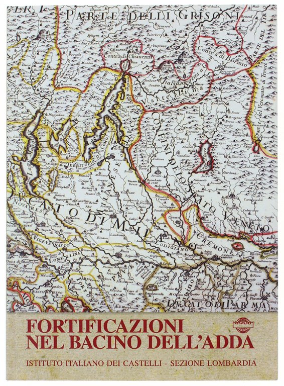FORTIFICAZIONI NEL BACINO DELL'ADDA. Atti del Convegno. Varenna, Villa Monastero, …