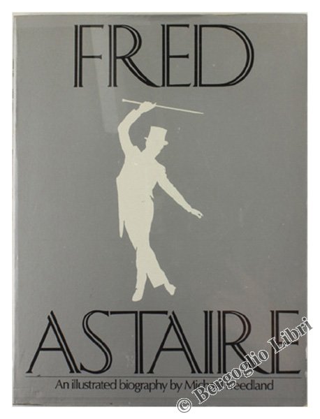 FRED ASTAIRE. An illustrated biography [first edition]