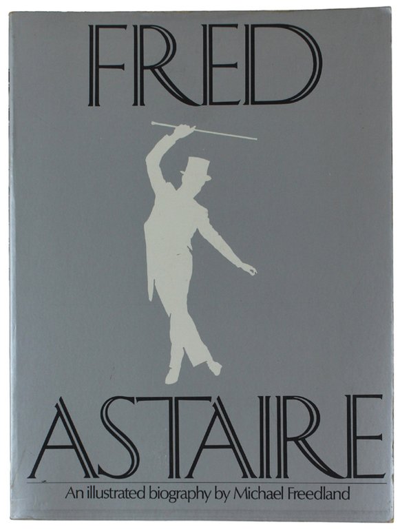 FRED ASTAIRE. An illustrated biography [first edition]