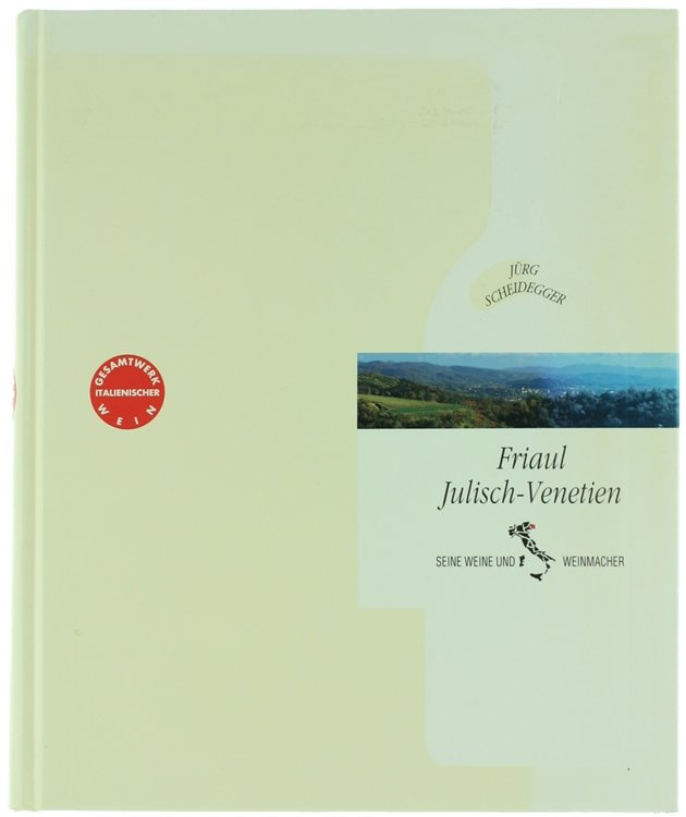 FRIAUL JULISCH-VENETIEN: SEINE WEINE UND WEINMACHER.