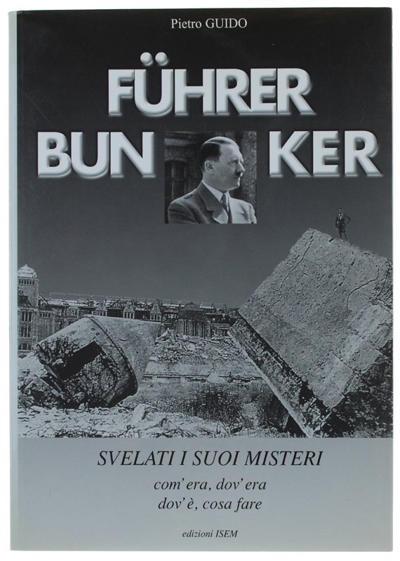 FÜHRER BUNKER - Svelati i suoi misteri, com'era, dov'era, dov'è, …