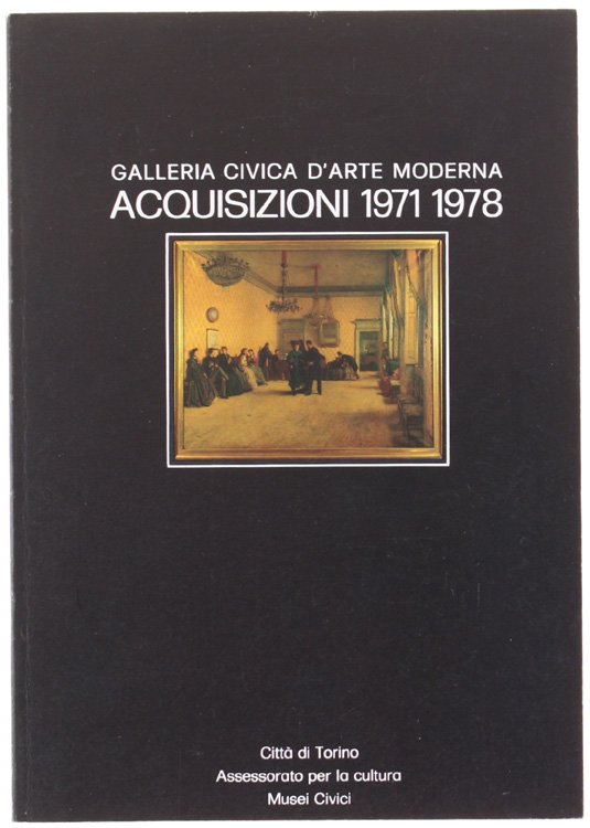 GALLERIA CIVICA D'ARTE MODERNA - ACQUISIZIONI 1971-1978.