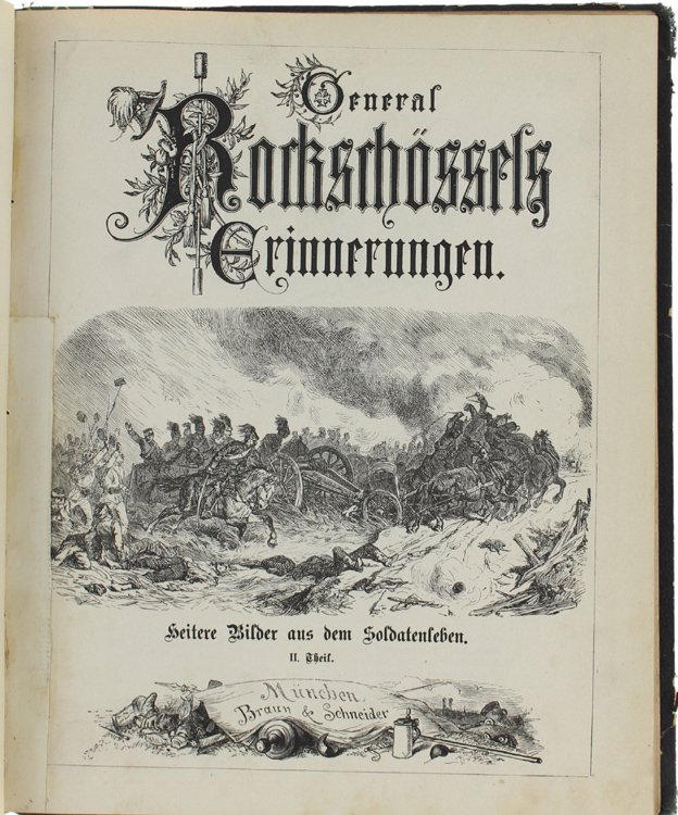 GENERAL ROCKSCHÖSSELS ERINNERUNGEN. Heitere Bilder aus dem Soldatenleben. Teil I …