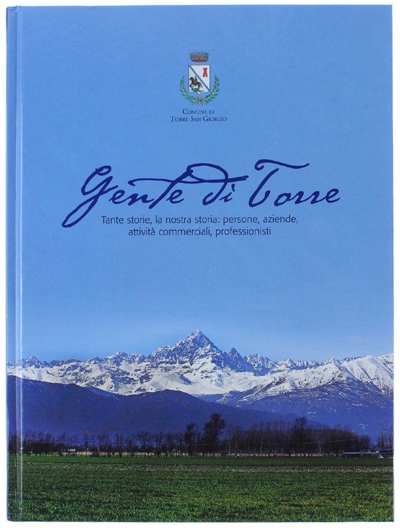 GENTE DI TORRE. Tante storie, la nostra storia: persone, aziende, …