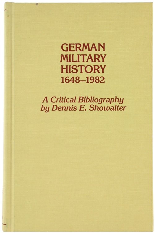 GERMAN MILITARY HISTORY 1648-1982. A Critical Bibliography.