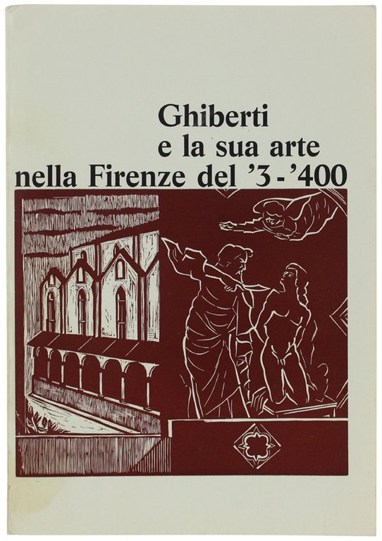 GHIBERTI E LA SUA ARTE NELLA FIRENZE DEL '3-'400.