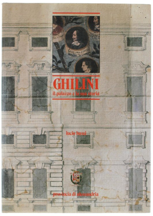 GHILINI : IL PALAZZO E LA SUA STORIA [come nuovo]