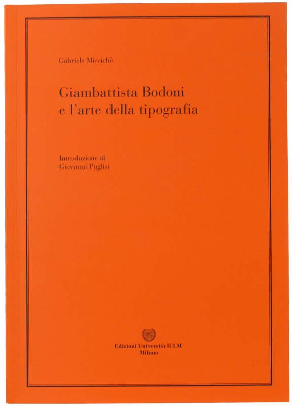 GIAMBATTISTA BODONI E L'ARTE DELLA TIPOGRAFIA. Introduzione di Giovanni Puglisi.