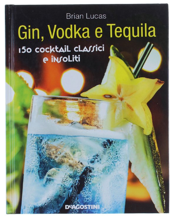 GIN, VODKA E TEQUILA. 150 cocktail classici e insoliti. | Immagine Gallery 2