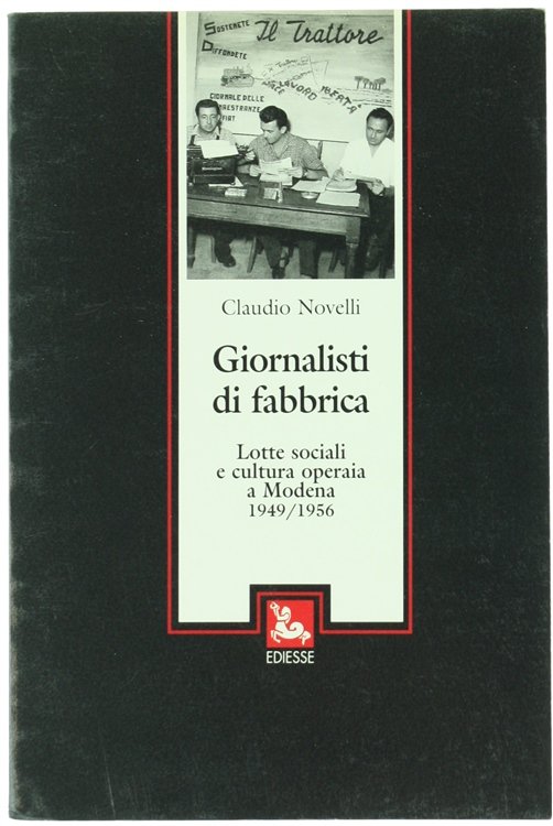 GIORNALISTI DI FABBRICA. Lotte sociali e cultura operaia a Modena …