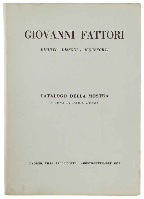 GIOVANNI FATTORI. Dipinti - Disegni - Acqueforti. Catalogo della mostra …