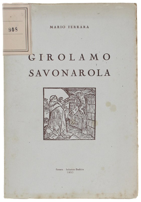 GIROLAMO SAVONAROLA. Discorso tenuto a Ferrara, nell'Aula magna della Universita, …