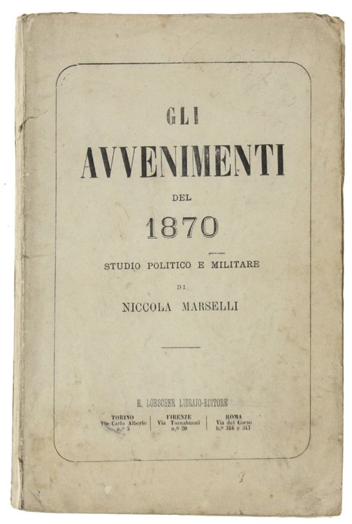 GLI AVVENIMENTI DEL 1870. Studio politico e militare. Parte !a: …