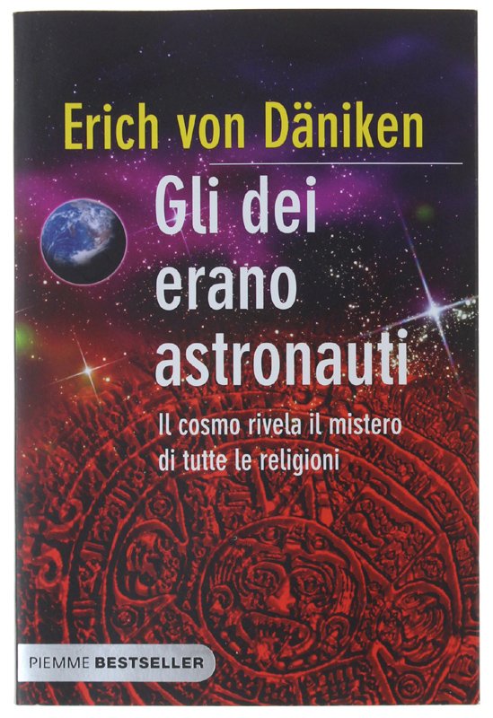 GLI DEI ERANO ASTRONAUTI. Il cosmo rivela il mistero di …