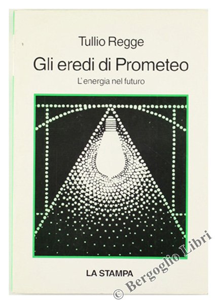 GLI EREDI DI PROMETEO. L'energia nel futuro.