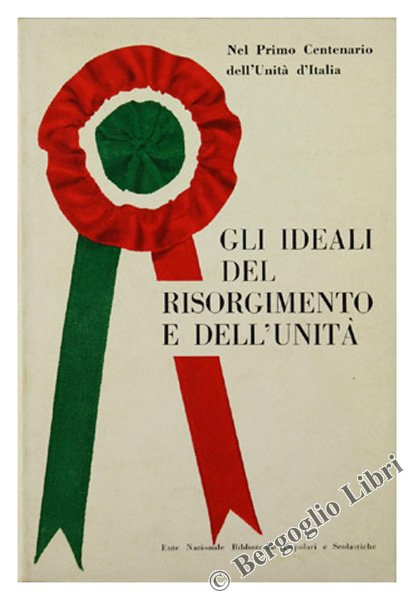 GLI IDEALI DEL RISORGIMENTO E DELL'UNITA'. Antologia