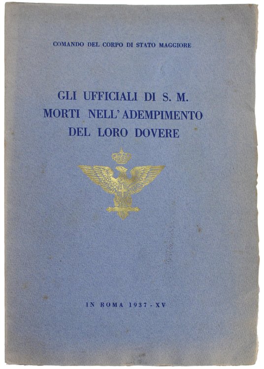 GLI UFFICIALI DI S.M. MORTI NELL'ADEMPIMENTO DEL LORO DOVERE.
