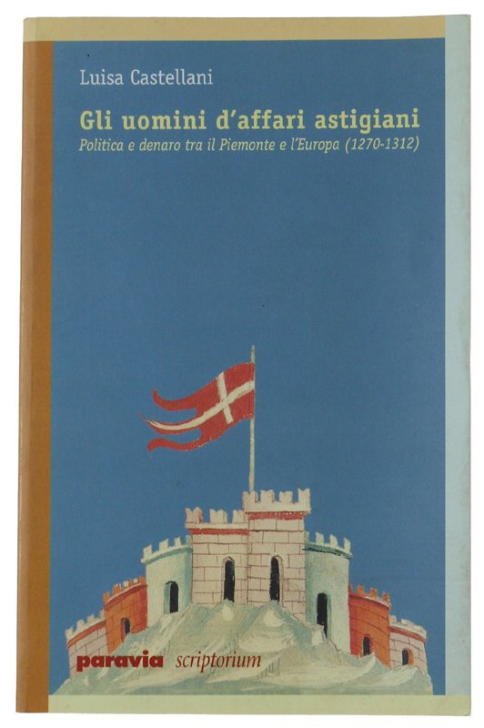 GLI UOMINI D'AFFARI ASTIGIANI. Politica e denaro fra il Piemonte …