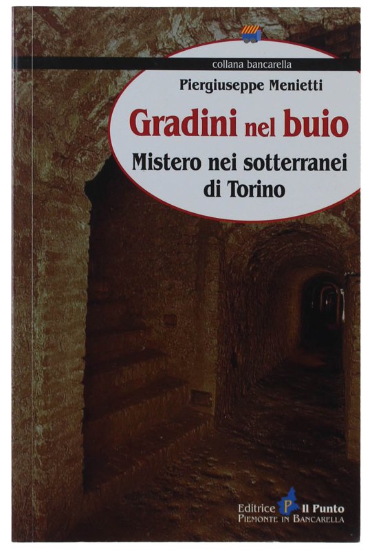 GRADINI NEL BUIO. Mistero nei sotterranei di Torino [volume nuovo]